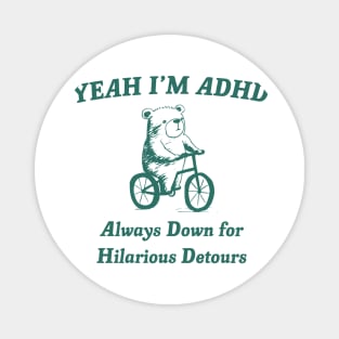 Yeah Im ADHD Always Down For Hilarious Detours Magnet